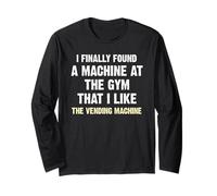 I Finally Found a Machine at the Gym Long Sleeve T-Shirt