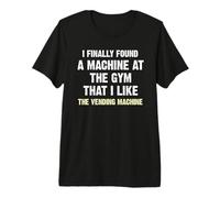 I Finally Found a Machine at the Gym Premium T-Shirt