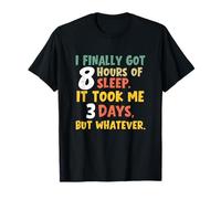 I Finally Got Eight Hours of Sleep It Took Me Three Days Nap T-Shirt