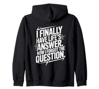I Finally Have Life's Answer. Now I Forgot the Question. Zip Hoodie