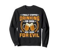 I Finally Stopped Drinking for Good Now I Drink for Evil Sweatshirt