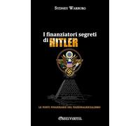 I finanziatori segreti di Hitler: le fonti finanziarie del nazionalsocialismo