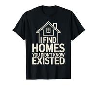 I Find Homes You Didn't Know Existed Real Estate Agent T-Shirt