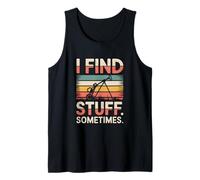 I Find Stuff Sometimes Funny Metal Detecting Tank Top