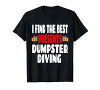 I Find The Best Presents Dumpster Diving T-Shirt