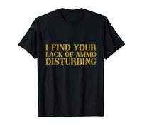 I find your Lack of Ammo Disturbing Prepper T-Shirt
