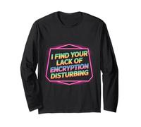 I Find Your Lack of Encryption Disturbing Cybersecurity - Long Sleeve T-Shirt