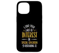 I find your lack of interest in special education disturbing Case for iPhone 15