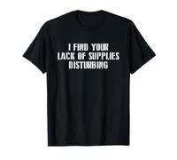 I find your lack of supplies disturbing prepper gift T-Shirt