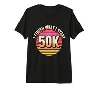 I Finish What I Start 50K Marathon Trail Runner |- Premium T-Shirt