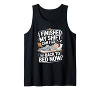 I Finished My Shift Can I Go Back to Bed Now Nurse Tank Top