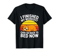 I Finished My Workout Can I Go Back to Bed Now Gym T-Shirt