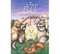 I Fiori di Bach: Libro 3 - scoraggiamento e disperazione, cura eccessiva per gli altri (Le favole sui fiori di Bach)