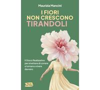 I Fiori non crescono Tirandoli: Il Gioco Realizzativo per smettere di correre e tornare a vivere davvero