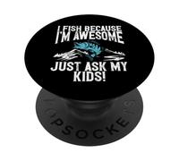 I Fish Because I’m Awesome - Just Ask My Kids! Fishing Dad PopSockets Adhesive PopGrip