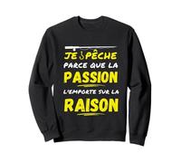 I fish because passion outweighs reason humor Sweatshirt