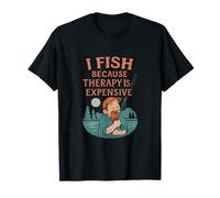 I Fish Because Therapy is Expensive Funny Fishing Novelty T-Shirt