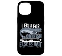 I Fish for Catfish Everything Else Is Bait Case for iPhone 15