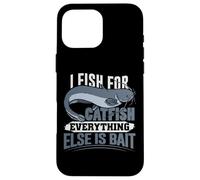 I Fish for Catfish Everything Else Is Bait Case for iPhone 16 Pro Max
