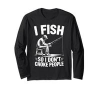 I Fish So I Do Not Choke People Funny Sarcastic Fishing Long Sleeve T-Shirt
