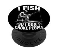 I Fish So I Do Not Choke People Funny Sarcastic Fishing PopSockets Adhesive PopGrip