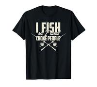 I Fish So I Don't Choke People Funny Fishing T-Shirt