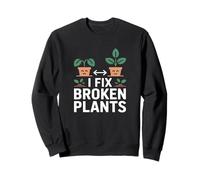 I Fix Broken Plants Plant Lover Houseplant Life Sweatshirt