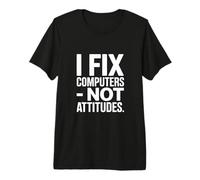 I Fix Computers Not Attitudes Funny IT Joke Premium T-Shirt
