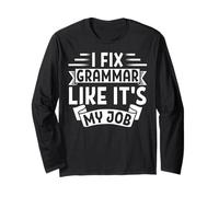 I Fix Grammar Like It’s My Job Funny Teacher Long Sleeve T-Shirt