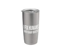 I Fix Humans (with Sharp Objects) Funny Surgeon Medical Text Stainless Steel Insulated Tumbler