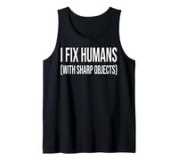 I Fix Humans (with Sharp Objects) Funny Surgeon Medical Text Tank Top