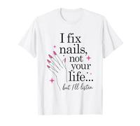 I Fix Nails Not Your Life Nail Technician Manicurist T-Shirt