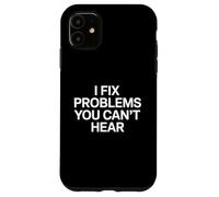 I Fix Problems You Can’t Hear Audio Engineer Sound Tech Case for iPhone 11