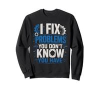 I Fix Problems You Don’t Know You Have Funny Mechanic Sweatshirt