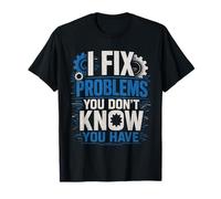 I Fix Problems You Don’t Know You Have Funny Mechanic T-Shirt