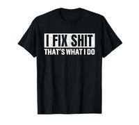 I Fix Shit That's What I Do Funny T-Shirt
