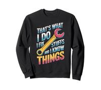 I Fix Stuff and I Know Things Quote Sweatshirt