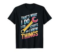 I Fix Stuff and I Know Things Quote T-Shirt