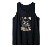 I Fix Stuff You Break Stuff were Not The Same Mechanic Tank Top