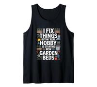 I Fix Things But My Real Hobby Garden Beds Tank Top