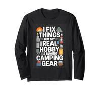I Fix Things But My Real Hobby is Buying Camping Gear Long Sleeve T-Shirt