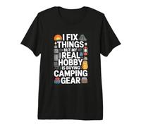 I Fix Things But My Real Hobby is Buying Camping Gear Premium T-Shirt