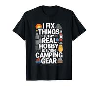 I Fix Things But My Real Hobby is Buying Camping Gear T-Shirt