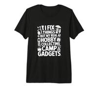 I Fix Things But My Real Hobby is Collecting Camp Gadgets Premium T-Shirt