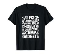 I Fix Things But My Real Hobby is Collecting Camp Gadgets T-Shirt