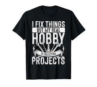 I Fix Things But My Real Hobby Is Collecting Projects Funny T-Shirt