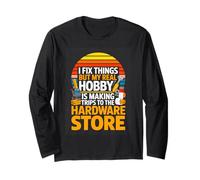 I Fix Things But My Real Hobby is Hardware Store Long Sleeve T-Shirt