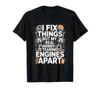 I Fix Things But My Real Hobby is Tearing Engines Apart T-Shirt