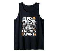 I Fix Things But My Real Hobby is Tearing Engines Apart Tank Top