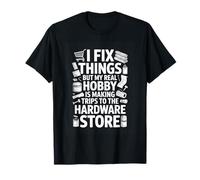I Fix Things But My Real Hobby Trips to The Hardware Store T-Shirt